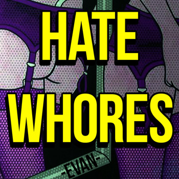 Evan - Hate Whores (Explicit)