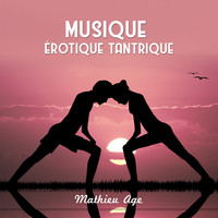 Mathieu Age - Musique Érotique Tantrique