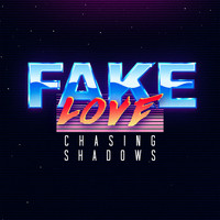 Chasing Shadows / - Fake Love