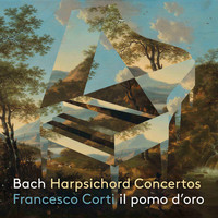 Francesco Corti / Il Pomo d'Oro - J.S. Bach: Harpsichord Concertos
