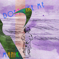 Manik - Don't Like Me