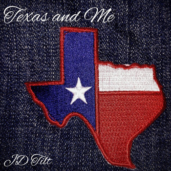 JD Tilt - Texas and Me