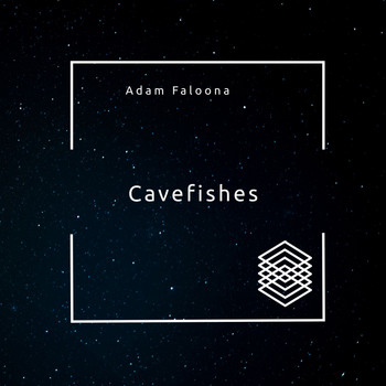 Adam Faloona - Cavefishes