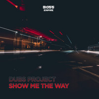 Dubs Project - Show Me The Way