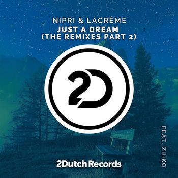 Nipri and LaCréme featuring ZHIKO - Just A Dream (The Remixes Pt. 2)