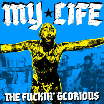 The Fuckin' Glorious - My Life (Explicit)