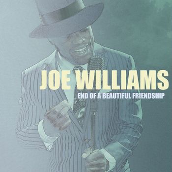 Joe Williams - End of a Beautiful Friendship