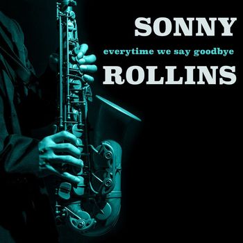 Sonny Rollins - Everytime we Say Goodbye
