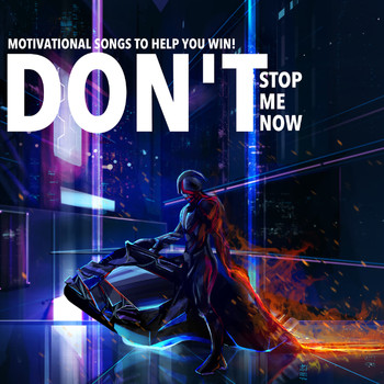 Various Artists - Don't Stop Me Now - Motivational Songs to Help You Win!
