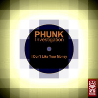 Phunk Investigation - I Don't Like Your Money