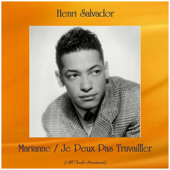 Henri Salvador - Marianne / Je Peux Pas Travailller (All Tracks Remastered)