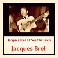 Jacques Brel - Jacques brel : et ses chansons
