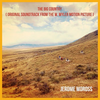 Jerome Moross - The Big Country (Original Soundtrack from the W. Wyler's Motion Picture)