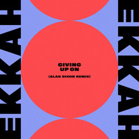 Ekkah - Giving Up On (Alan Dixon Remix)