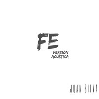 Juan Silva - FE (Versión Acústica)