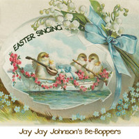 Jay Jay Johnson's Be-Boppers, Jay Jay Johnson's Bop Quintet, Jay Jay Johnson's Boppers, J. J. Johnson Be-Boppers - Easter Singing