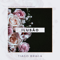 Tiago Braga - Ilusão (Ao Vivo nos Estúdios Betweien)