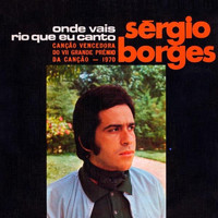Sérgio Borges - Onde Vais Rio Que Eu Canto (VII Grande Prémio da Canção 1970)