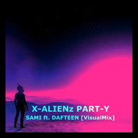 Sami - X-Aliens Part-Y (Visual Mix) [feat. Dafteen]