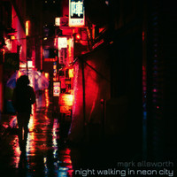 Mark Allsworth - Night Walking in Neon City
