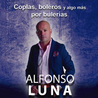 Alfonso Luna - Coplas, Boleros y Algo Más por Bulerías