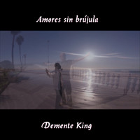 Demente King - Amores Sin Brújula