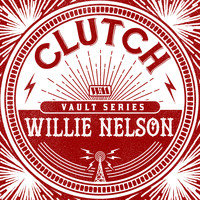 Clutch - Willie Nelson (The Weathermaker Vault Series)