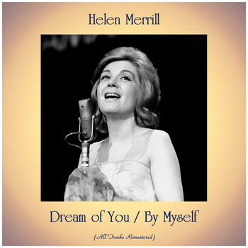 Helen Merrill - Dream of You / By Myself (All Tracks Remastered)