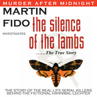 Martin Fido - The Silence of the Lambs: The True Story