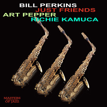 Bill Perkins, Art Pepper and Richie Kamuca - Just Friends