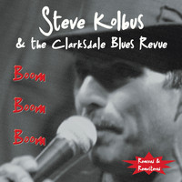 Steve Kolbus and the Clarksdale Blues Revue - Boom Boom Boom (Remixed and Remastered) (Explicit)