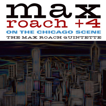 The Max Roach Quintette - Max Roach + 4 on the Chicago Scene