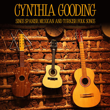 Cynthia Gooding - Cynthia Gooding Sings Spanish, Mexican and Turkish Folk Songs