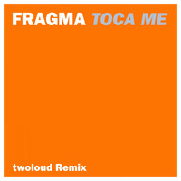 Fragma - Toca Me (twoloud Remix)