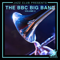 The BBC Big Band - Jazz Club Presents: The BBC Big Band (Volume 3)