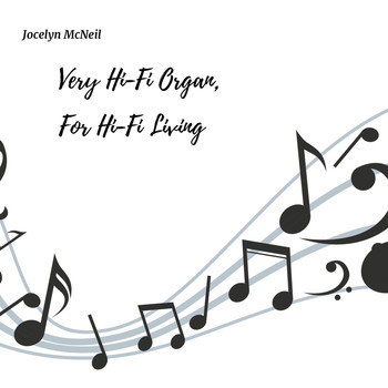 Jocelyn McNeil - Very Hi-Fi Organ, for Hi-Fi Living