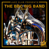 The BBC Big Band - Jazz Club Presents: The BBC Big Band (Volume 1)