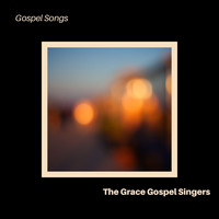 The Grace Gospel Singers - Gospel Songs