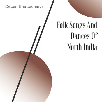 Deben Bhattacharya - Folk Songs And Dances Of North India