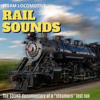 Steam Locomotive - Steam Locomotive Rail Sounds - A Farewell to Steam