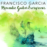 Francisco Garcia - Romantic Guitar Evergreens