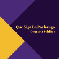 Orquesta Sublime - Que Siga La Pachanga
