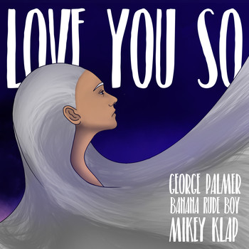 George Palmer feat. Mikey Klap & Banana Rude Boy - Love You So