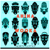 Norty Cotto - Ahina Wooka