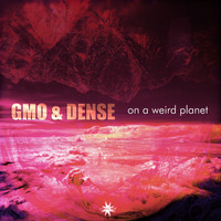 Gmo & Dense - On a Weird Planet