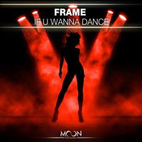 Frame - If U Wanna Dance