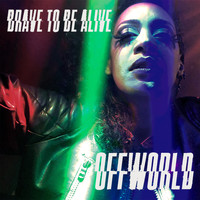 Offworld - Brave to Be Alive (Explicit)