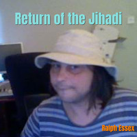 Ralph Essex - Return of the Jihadi