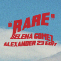 Selena Gomez - Rare (Alexander 23 Edit)