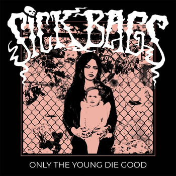 Sick Bags - Only the Young Die Good (Explicit)